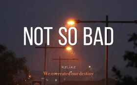 Not So Bad.jpg